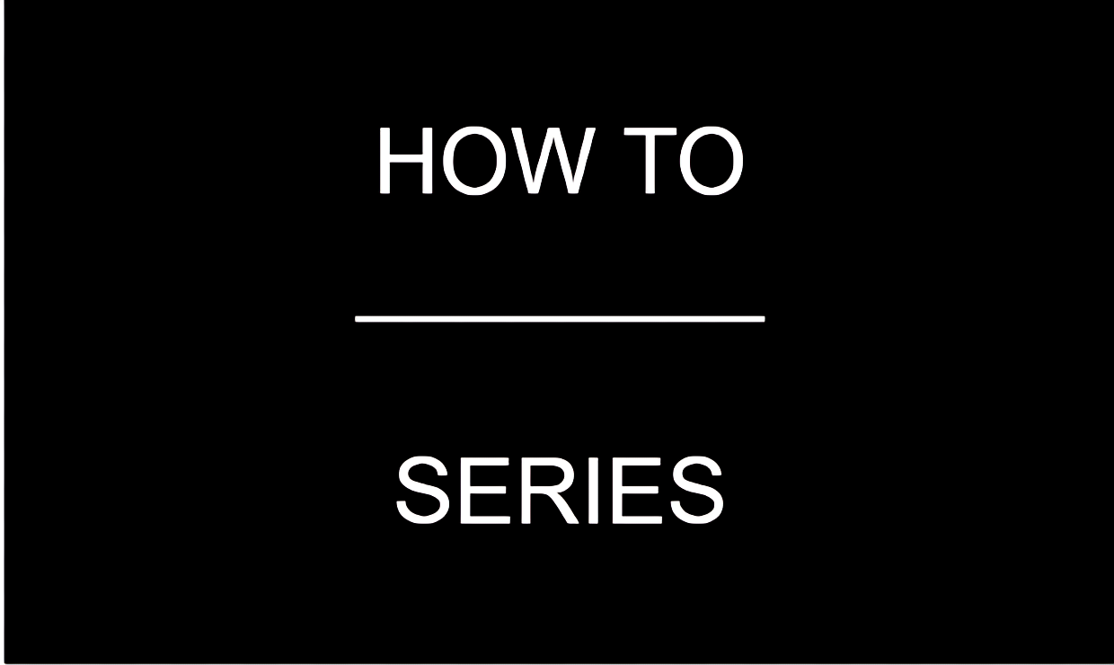 How to Series